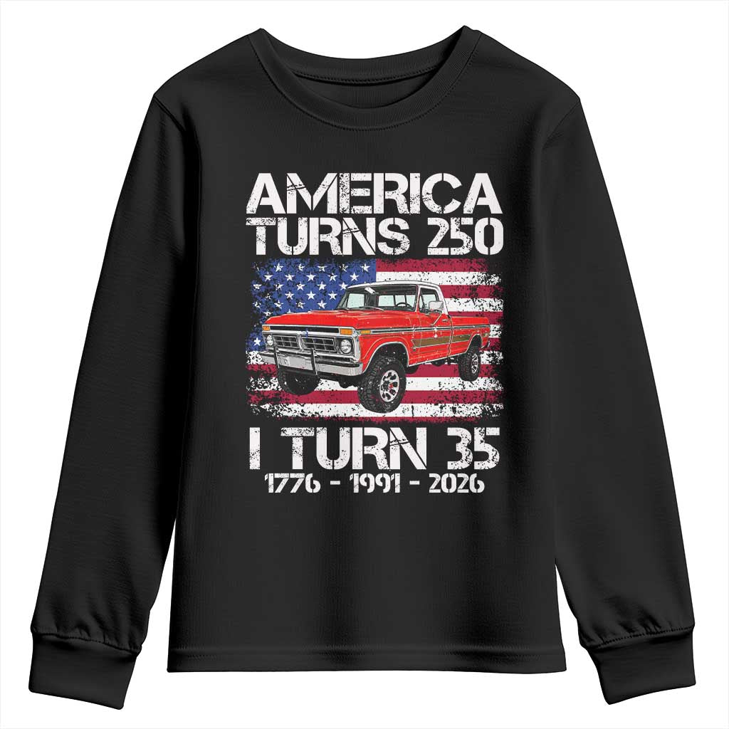 America Turns 250 I Turn 35 1991 35th Birthday Youth Sweatshirt Vintage Classic Original American Old Pickup Truck TS14 Black Print Your Wear