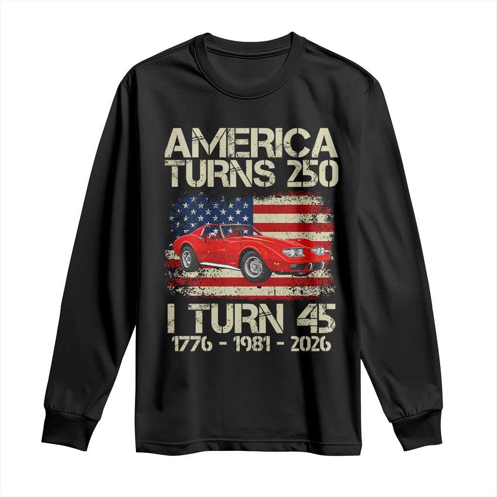 America Turns 250 I Turn 45 1981 45th Birthday Long Sleeve Shirt Sports Car Retro Americana TS14 Black Print Your Wear