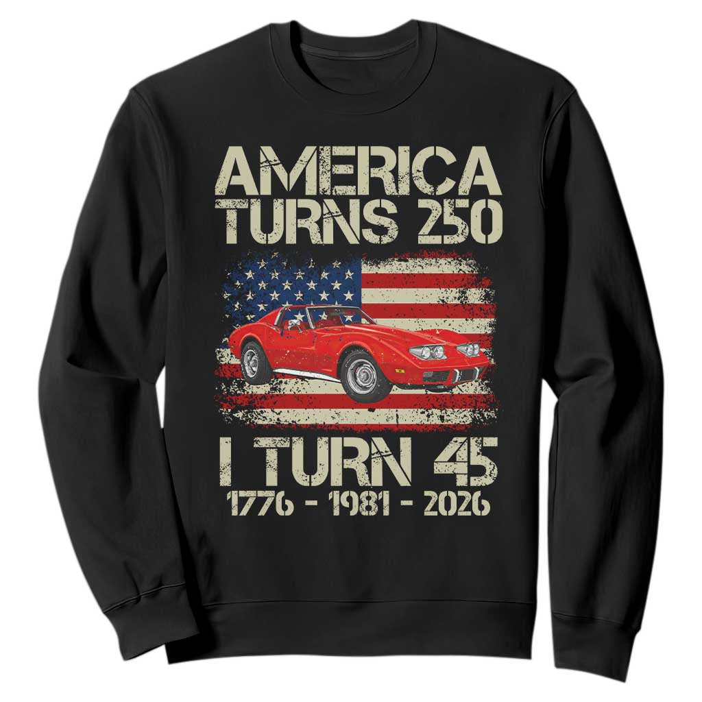 America Turns 250 I Turn 45 1981 45th Birthday Sweatshirt Sports Car Retro Americana TS14 Black Print Your Wear