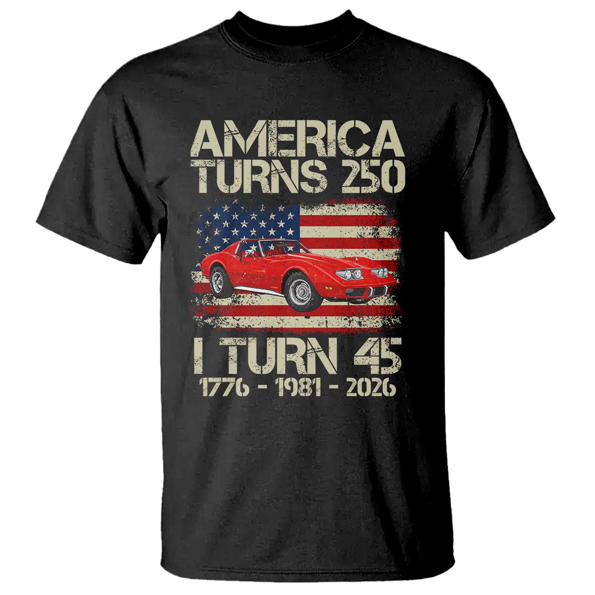 America Turns 250 I Turn 45 1981 45th Birthday T Shirt Sports Car Retro Americana TS14 Black Print Your Wear