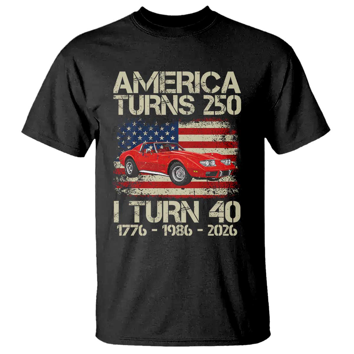 America Turns 250 I Turn 40 1986 40th Birthday T Shirt Sports Car Retro Americana TS14 Black Print Your Wear