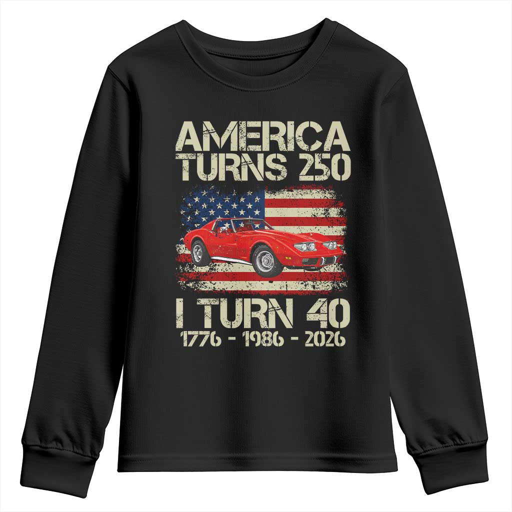 America Turns 250 I Turn 40 1986 40th Birthday Youth Sweatshirt Sports Car Retro Americana TS14 Black Print Your Wear