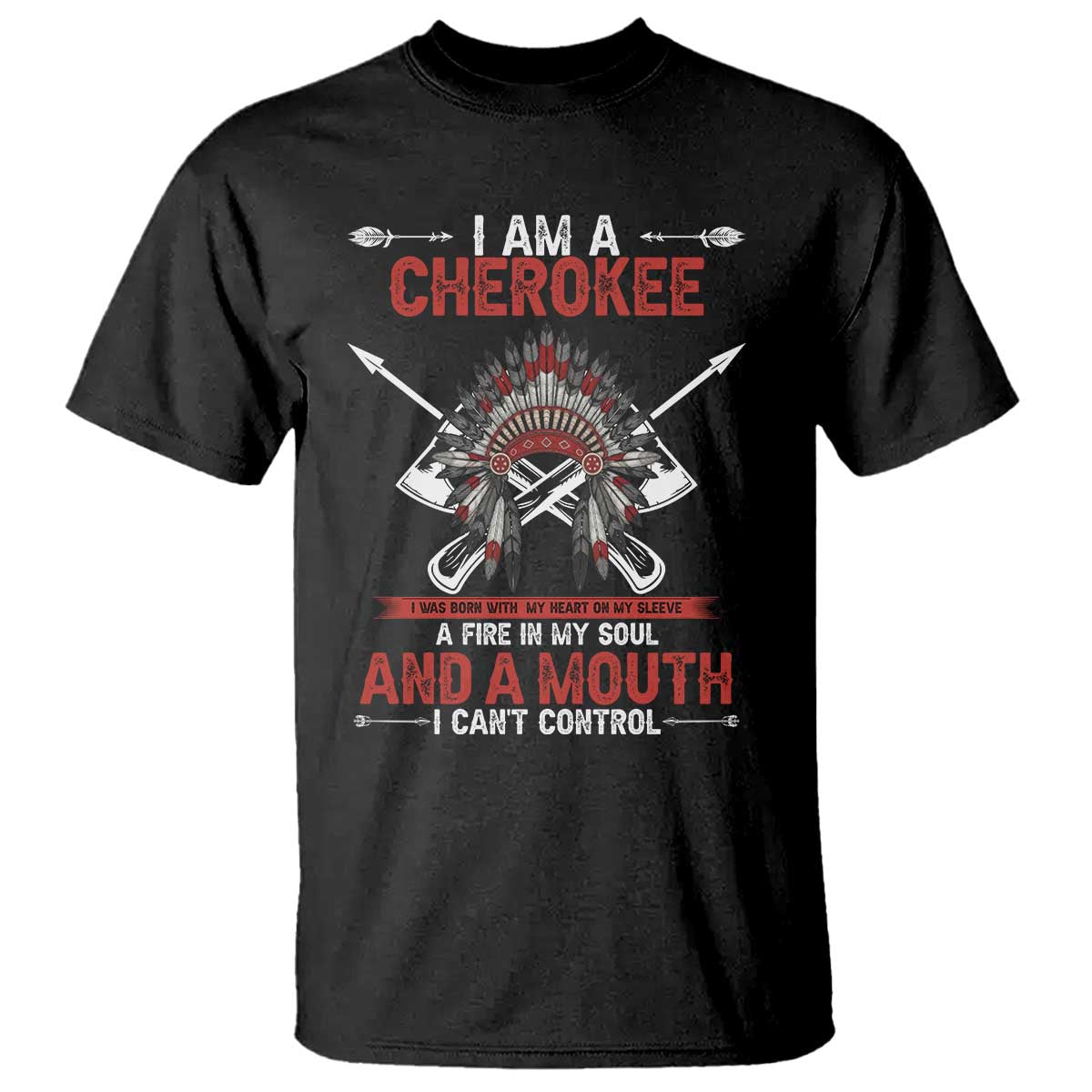 Native American Cherokee T Shirt - A Fire In My Soul And A Mouth I Cant Control Heritage Tee TS14 Black Print Your Wear