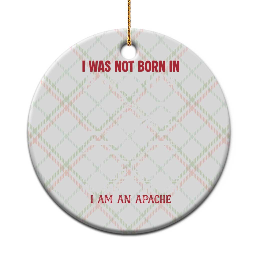Native American Apache Ceramic Ornament I Was Not Born In America TS14 1pc Christmas Plaid Print Your Wear
