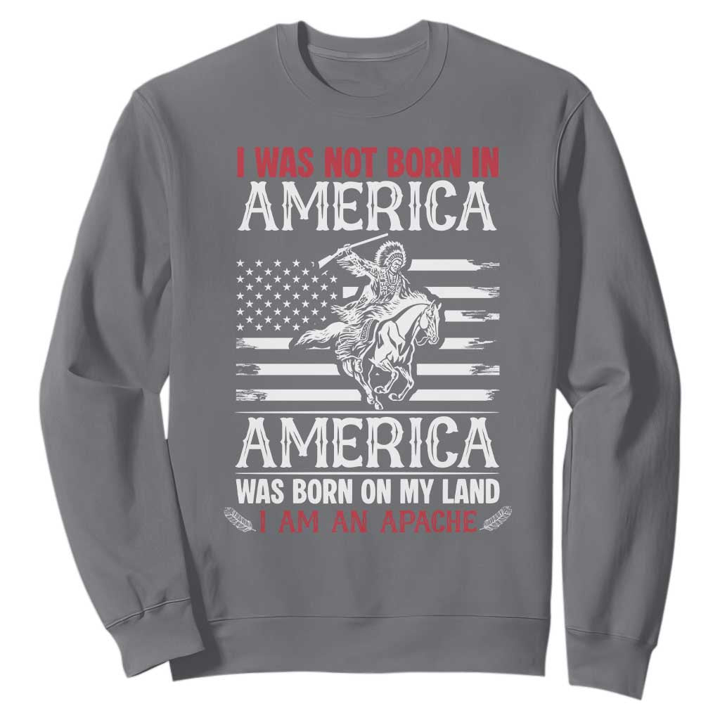 Native American Apache Sweatshirt I Was Not Born In America TS14 Charcoal Print Your Wear