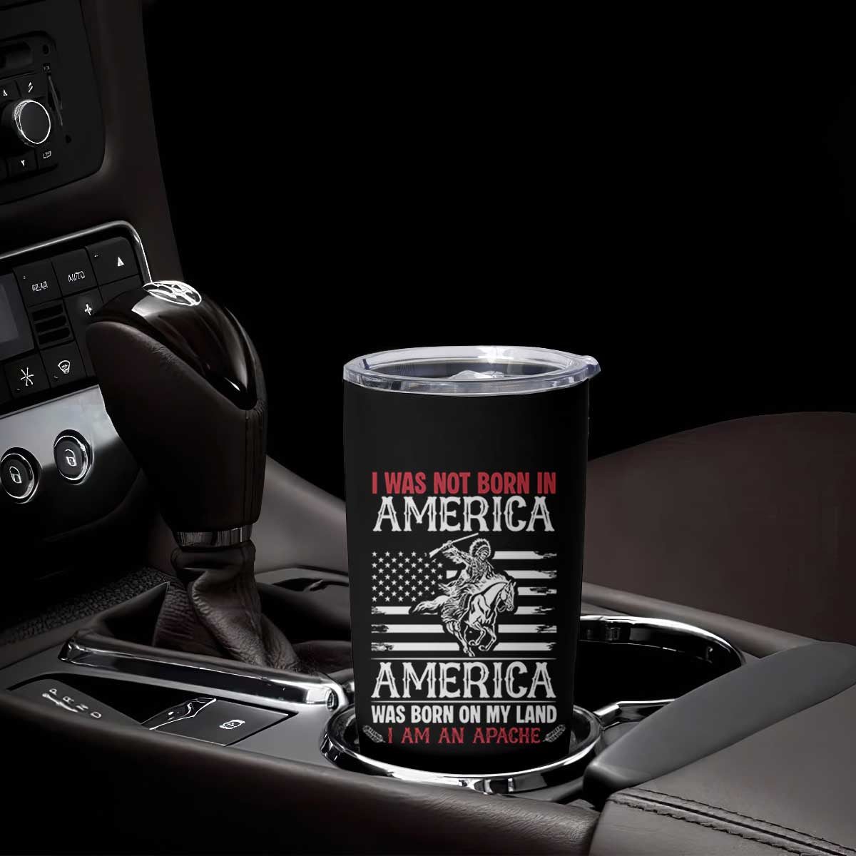 Native American Apache Tumbler Cup I Was Not Born In America TS14 Print Your Wear