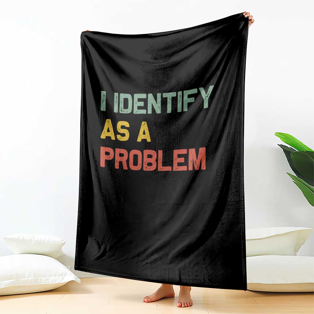 I Identify As A Problem Throw Blanket Funny Sarcastic Quote TS14 Print Your Wear