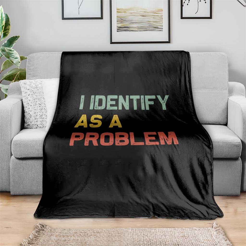 I Identify As A Problem Throw Blanket Funny Sarcastic Quote TS14 Print Your Wear