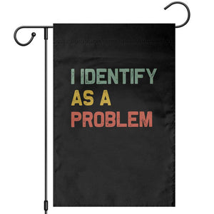I Identify As A Problem Garden Flag Funny Sarcastic Quote TS14 Black Print Your Wear