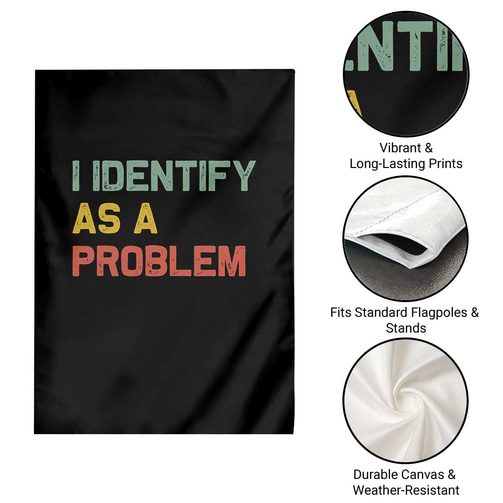 I Identify As A Problem Garden Flag Funny Sarcastic Quote TS14 Print Your Wear