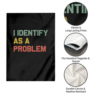 I Identify As A Problem Garden Flag Funny Sarcastic Quote TS14 Print Your Wear