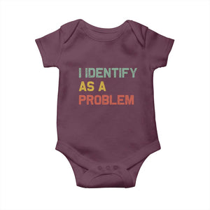 I Identify As A Problem Baby Onesie Funny Sarcastic Quote TS14 Maroon Print Your Wear