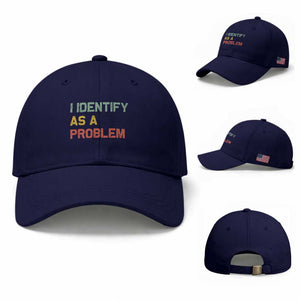 I Identify As A Problem Baseball Cap Funny Sarcastic Quote TS14 Baseball Cap Universal Fit Dark Blue Print Your Wear