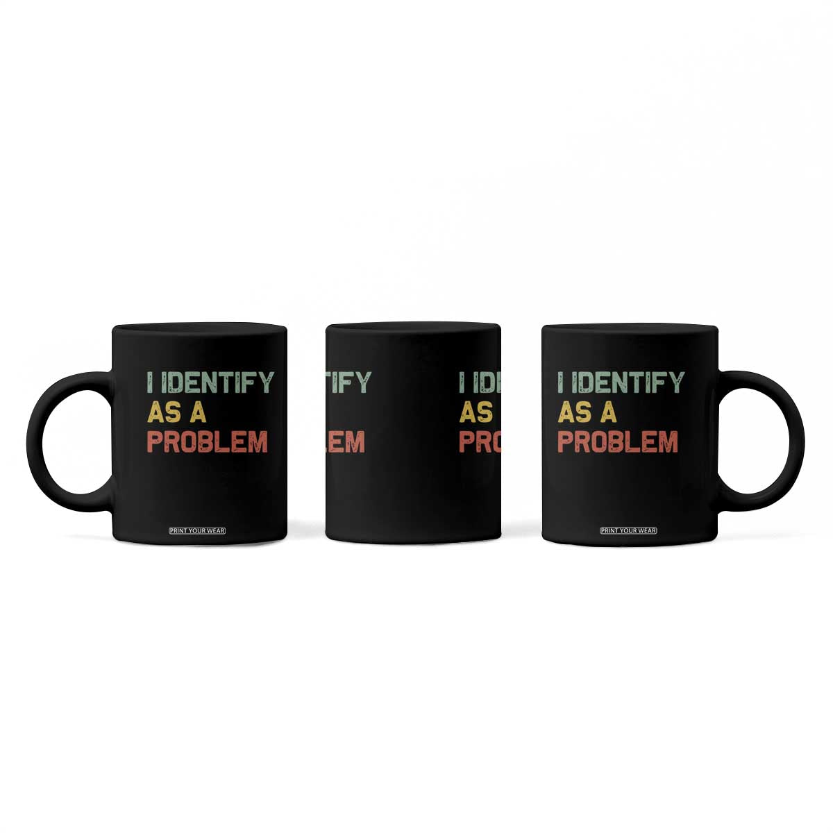 I Identify As A Problem Coffee Mug Funny Sarcastic Quote TS14 Print Your Wear