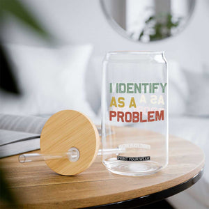 I Identify As A Problem Glass Can Funny Sarcastic Quote TS14 Print Your Wear