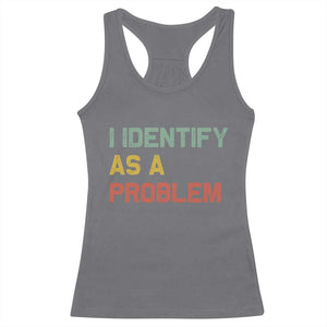 I Identify As A Problem Racerback Tank Top Funny Sarcastic Quote TS14 Charcoal Print Your Wear