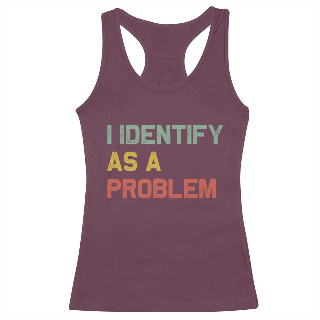 I Identify As A Problem Racerback Tank Top Funny Sarcastic Quote TS14 Maroon Print Your Wear
