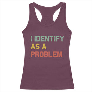 I Identify As A Problem Racerback Tank Top Funny Sarcastic Quote TS14 Maroon Print Your Wear