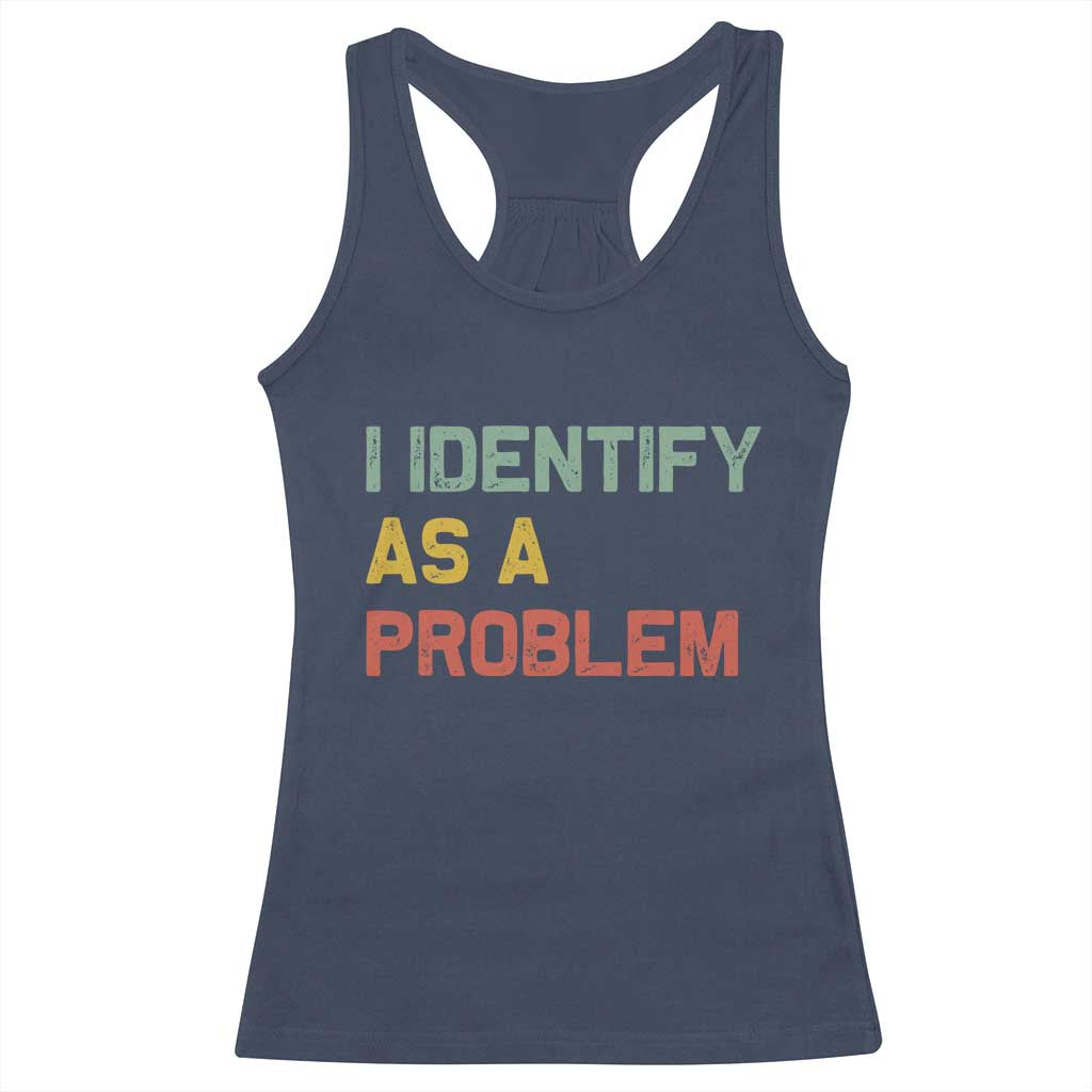 I Identify As A Problem Racerback Tank Top Funny Sarcastic Quote TS14 Navy Print Your Wear