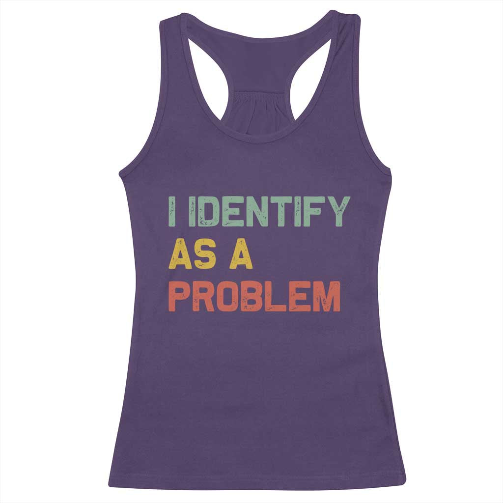 I Identify As A Problem Racerback Tank Top Funny Sarcastic Quote TS14 Purple Print Your Wear