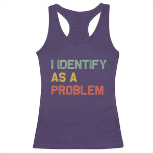 I Identify As A Problem Racerback Tank Top Funny Sarcastic Quote TS14 Purple Print Your Wear