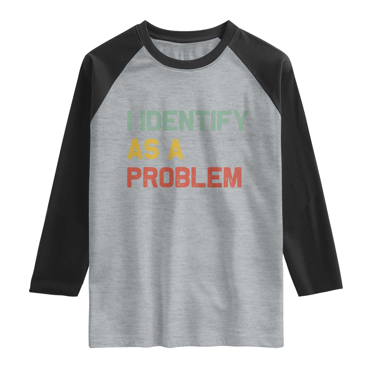 I Identify As A Problem Raglan Shirt Funny Sarcastic Quote TS14 Heather Gray Black Print Your Wear