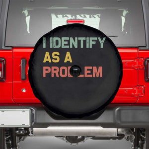 I Identify As A Problem Spare Tire Cover Funny Sarcastic Quote TS14 Black Print Your Wear
