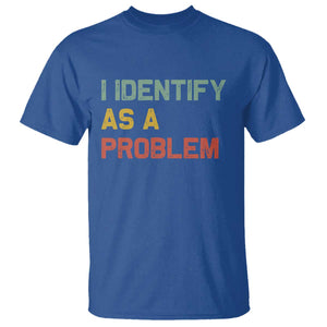 I Identify As A Problem T Shirt Funny Sarcastic Quote TS14 Royal Blue Print Your Wear