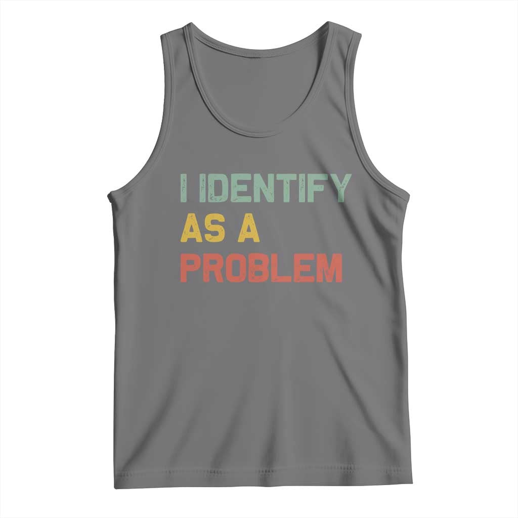 I Identify As A Problem Tank Top Funny Sarcastic Quote TS14 Black Heather Print Your Wear