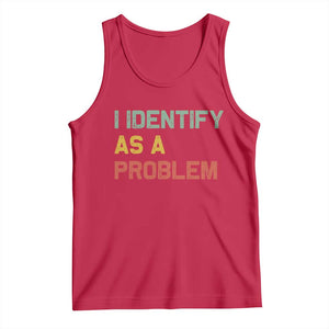 I Identify As A Problem Tank Top Funny Sarcastic Quote TS14 Red Print Your Wear