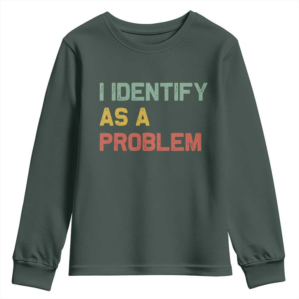 I Identify As A Problem Youth Sweatshirt Funny Sarcastic Quote TS14 Dark Forest Green Print Your Wear