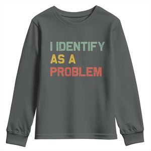 I Identify As A Problem Youth Sweatshirt Funny Sarcastic Quote TS14 Dark Heather Print Your Wear