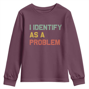 I Identify As A Problem Youth Sweatshirt Funny Sarcastic Quote TS14 Maroon Print Your Wear