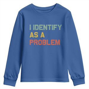 I Identify As A Problem Youth Sweatshirt Funny Sarcastic Quote TS14 Royal Blue Print Your Wear