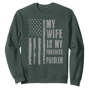 My Wife is My Favorite Problem Sweatshirt Funny Sarcastic Wife American Flag TS14 Dark Forest Green Print Your Wear