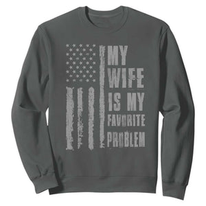 My Wife is My Favorite Problem Sweatshirt Funny Sarcastic Wife American Flag TS14 Dark Heather Print Your Wear