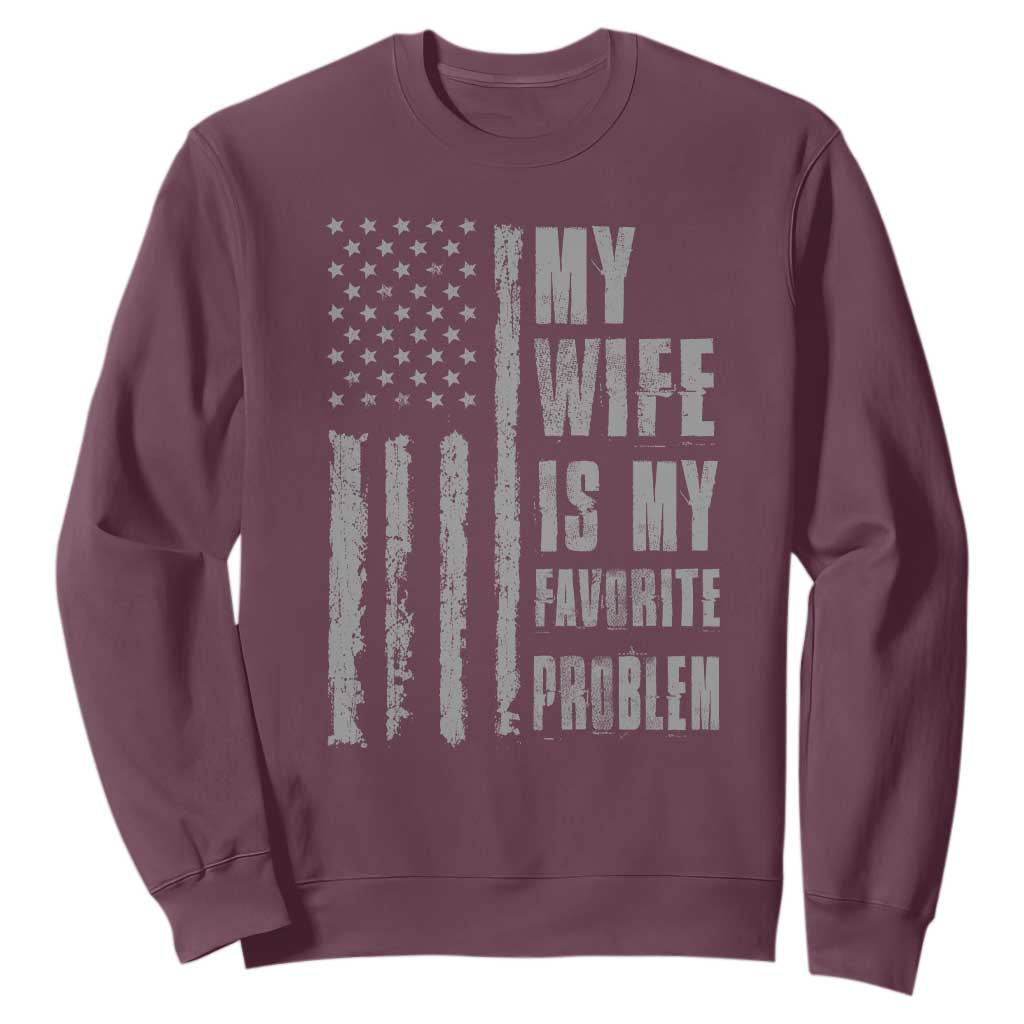 My Wife is My Favorite Problem Sweatshirt Funny Sarcastic Wife American Flag TS14 Maroon Print Your Wear