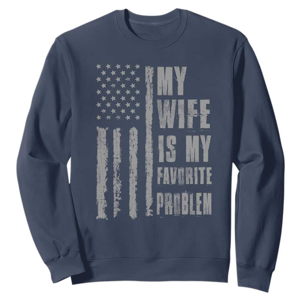 My Wife is My Favorite Problem Sweatshirt Funny Sarcastic Wife American Flag TS14 Navy Print Your Wear
