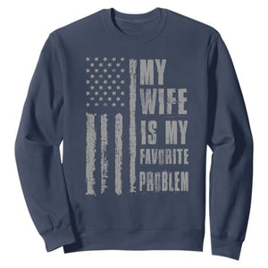 My Wife is My Favorite Problem Sweatshirt Funny Sarcastic Wife American Flag TS14 Navy Print Your Wear