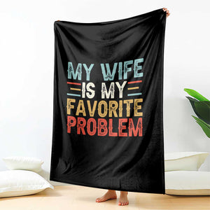 My Wife is My Favorite Problem Throw Blanket Funny Sarcastic Wife Meme TS14 Print Your Wear