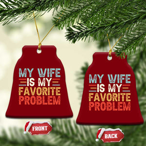 My Wife is My Favorite Problem Ceramic Ornament Funny Sarcastic Wife Meme TS14 Print Your Wear