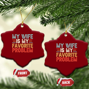 My Wife is My Favorite Problem Ceramic Ornament Funny Sarcastic Wife Meme TS14 Print Your Wear