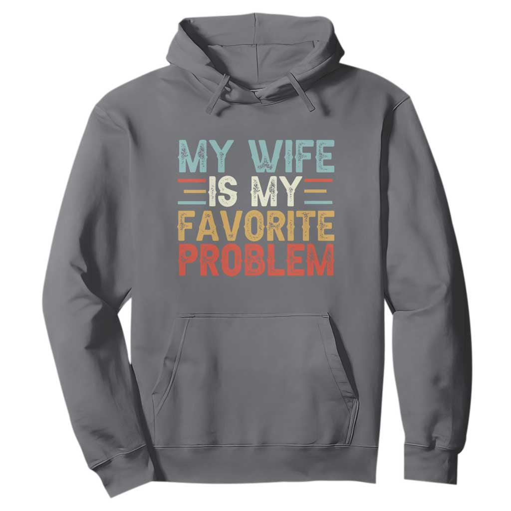 My Wife is My Favorite Problem Hoodie Funny Sarcastic Wife Meme TS14 Charcoal Print Your Wear