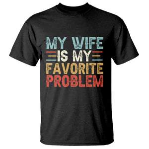 My Wife is My Favorite Problem T Shirt Funny Sarcastic Wife Meme TS14 Black Print Your Wear