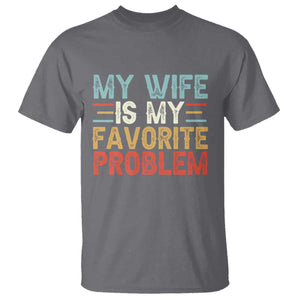 My Wife is My Favorite Problem T Shirt Funny Sarcastic Wife Meme TS14 Charcoal Print Your Wear