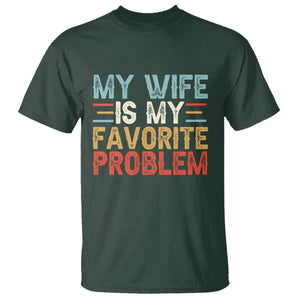 My Wife is My Favorite Problem T Shirt Funny Sarcastic Wife Meme TS14 Dark Forest Green Print Your Wear