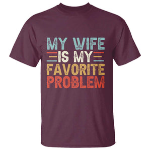 My Wife is My Favorite Problem T Shirt Funny Sarcastic Wife Meme TS14 Maroon Print Your Wear