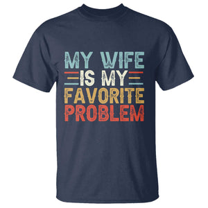 My Wife is My Favorite Problem T Shirt Funny Sarcastic Wife Meme TS14 Navy Print Your Wear