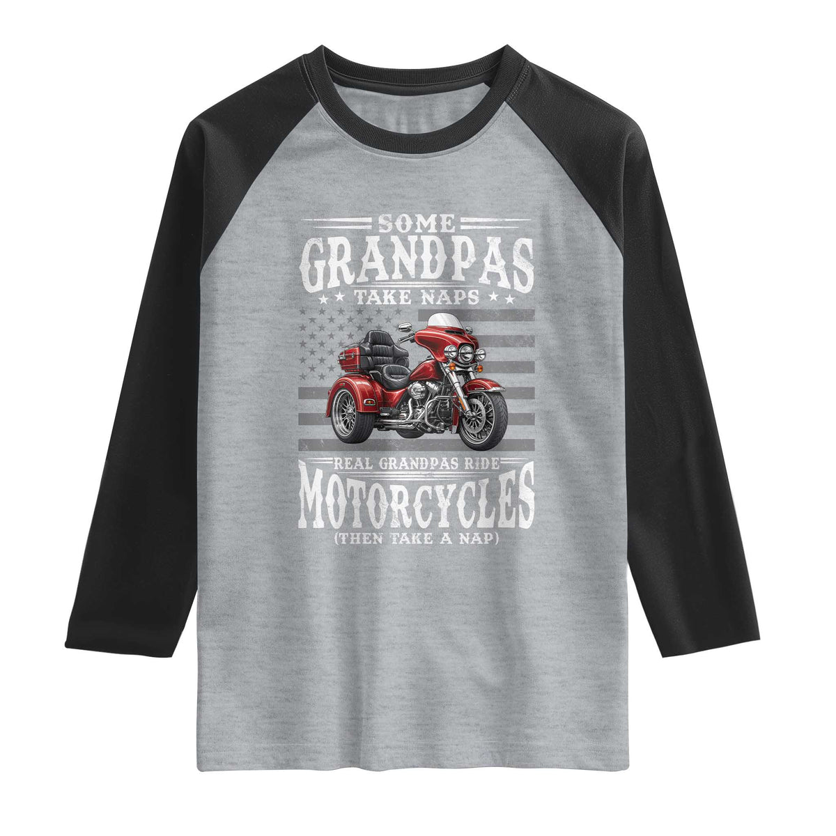 Some Grandpas Take Naps Real Grandpas Ride Motorcycles Raglan Shirt Three Wheels Motorcycle Trike
