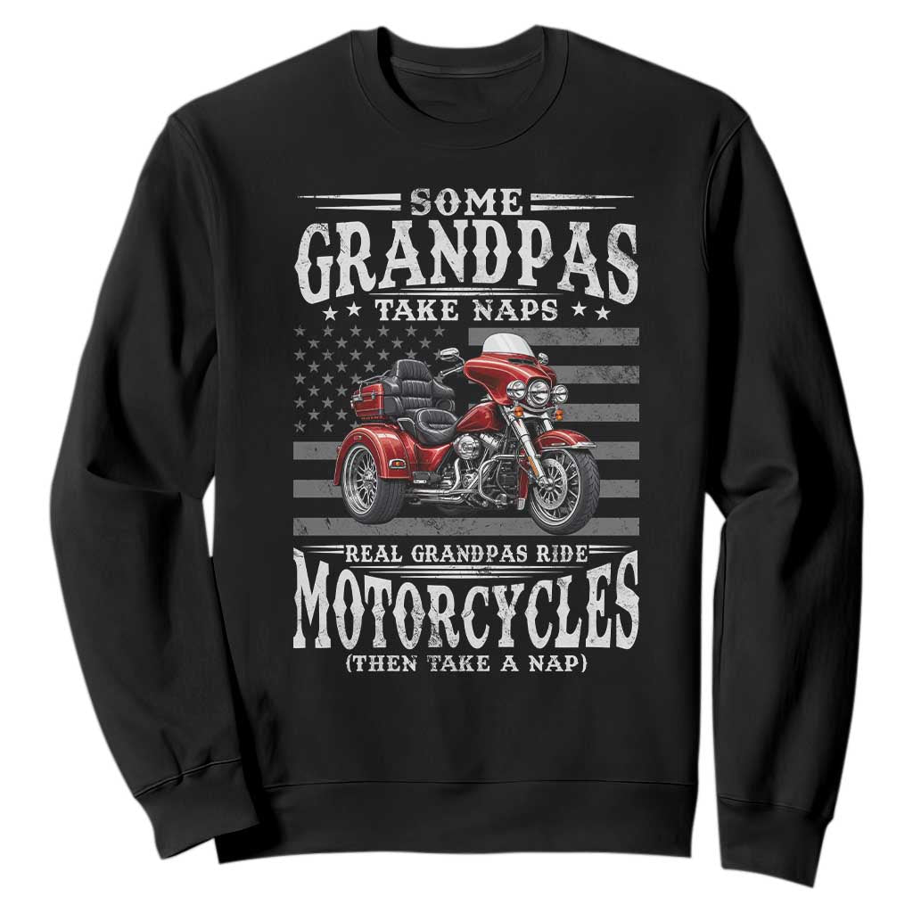 Some Grandpas Take Naps Real Grandpas Ride Motorcycles Sweatshirt Three Wheels Motorcycle Trike